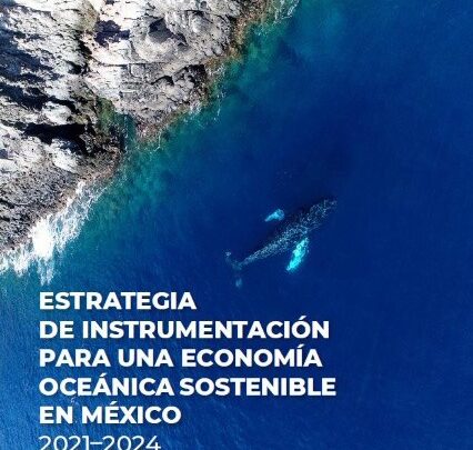 MÉXICO PUBLICA SU ESTRATEGIA DE INSTRUMENTACIÓN PARA UNA ECONOMÍA OCEÁNICA SOSTENIBLE