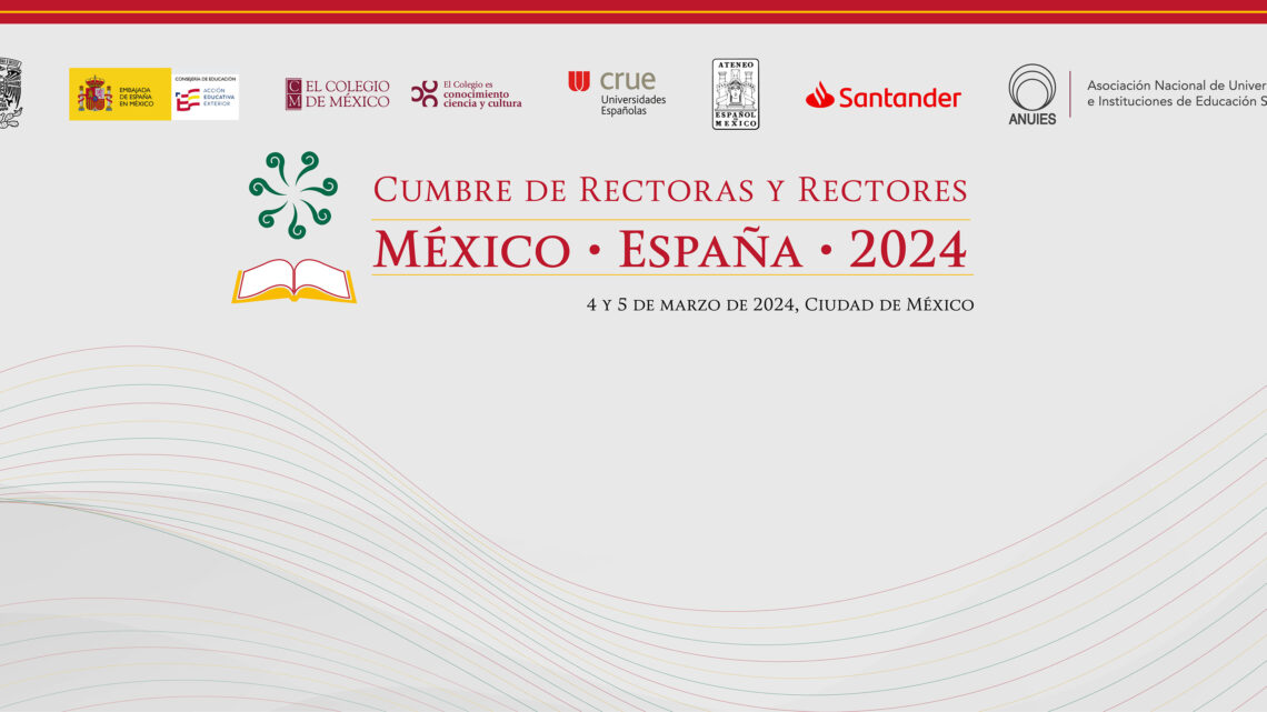 UNAM Y ANUIES SEDES DE LA CUMBRE DE RECTORAS Y RECTORES MÉXICO-ESPAÑA 2024