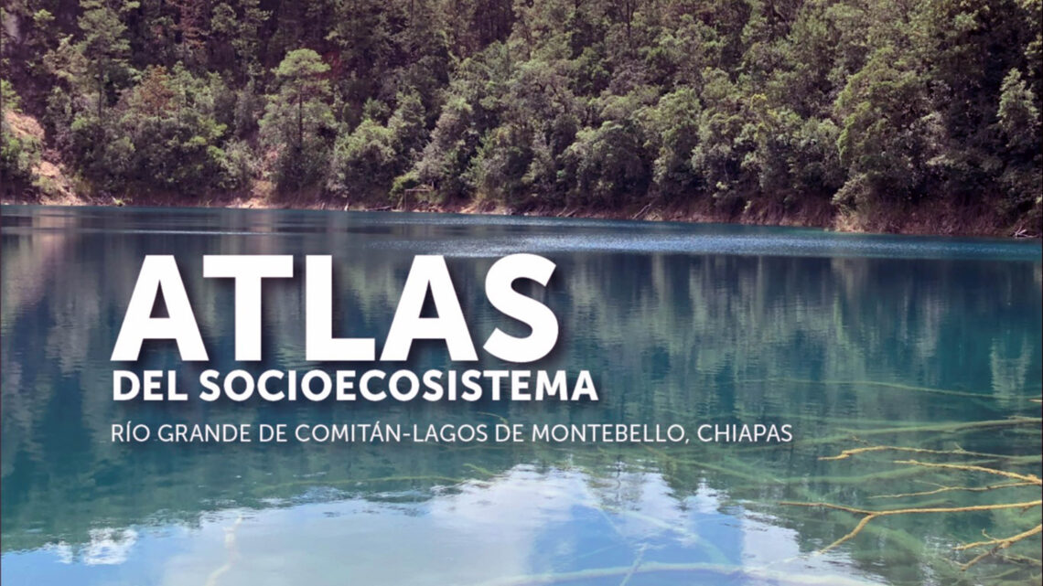 REPORTAN EN ATLAS SOCIOECOSISTÉMICO DIAGNÓSTICO DE RÍO GRANDE DE COMITÁN Y LAGOS DE MONTEBELLO